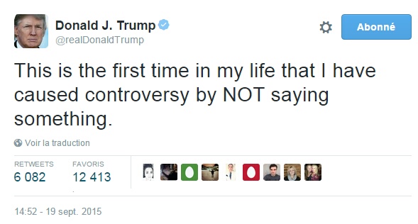 Traduction: C'est la première fois de ma vie que je provoque la controverse en NE disant PAS quelque chose.