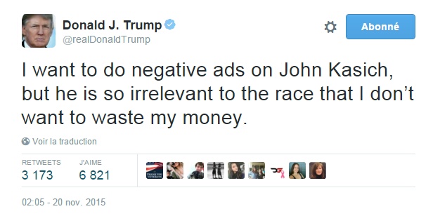 Traduction: Je veux faire de la publicité négative contre John Kasich, mais il est tellement peu pertinent pour l'élection que je ne veux pas gaspiller mon argent.