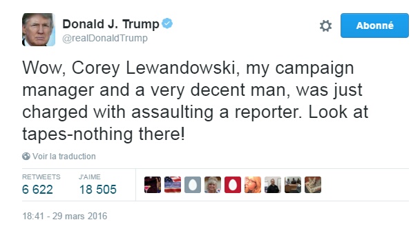 Traduction: Wow, Corey Lewandowski, mon directeur de campagne et un homme très décent, vient d'être inculpé pour avoir agressé une journaliste. Regardez les vidéos - il n'y a rien!