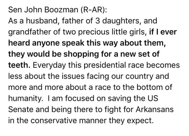 Traduction: En tant que mari, père de 3 filles, et grand-père de deux adorables petites filles, si j'entendais un jour quelqu'un parler d'elles de cette manière, il ferait du shopping pour un nouveau dentier. Chaque jour cette campagne présidentielle porte moins sur les problèmes auxquels notre pays fait face et ressemble de plus en plus à une course aux confins de l'humanité. Je suis concentré pour sauver le Sénat et être là pour me battre pour les citoyens de l'Arkansas de la manière conservatrice qu'ils attendent.