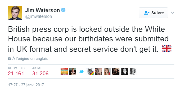 Traduction: La presse britannique est bloquée à l'entrée de la Maison Blanche parce que nos dates de naissance ont été soumise au format britannique et que les Services Secrets ne comprennent pas.